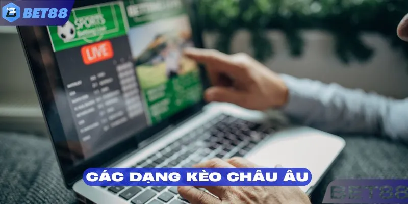 Đa dạng các dạng kèo Châu Âu để thành viên thử sức