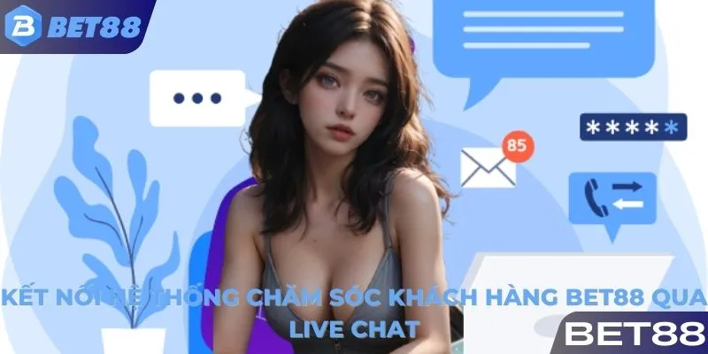 Kết nối hệ thống chăm sóc khách hàng BET88 qua Live chat